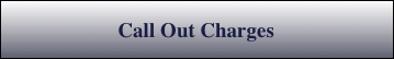 
Call Out Charges
